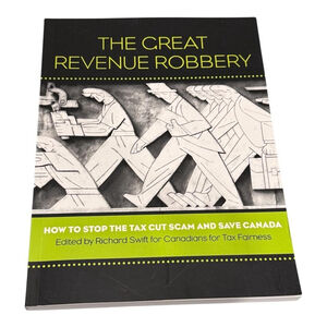 The Great Revenue Robbery Richard Swift Economics Politics Canada Paperback Book